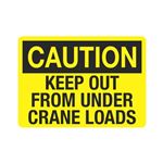 Caution - Keep Out From Under Crane Loads Sign